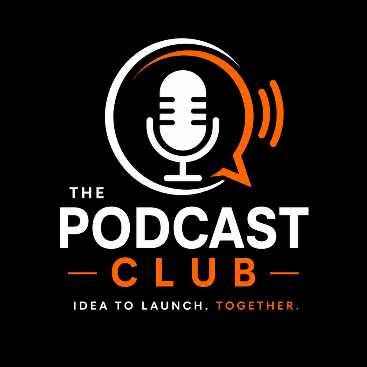 The Podcast Club — Idea to Launch. Together.